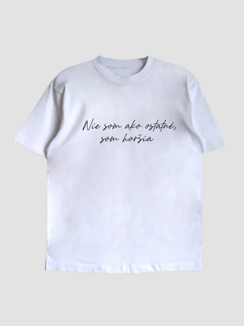Unisex tričko NIE SOM AKO OSTATNÉ, SOM HORŠIA